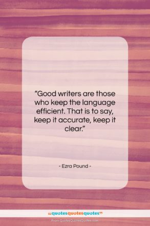 Ezra Pound quote: “Good writers are those who keep the…”- at QuotesQuotesQuotes.com