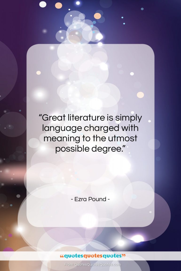 Ezra Pound quote: “Great literature is simply language charged with…”- at QuotesQuotesQuotes.com