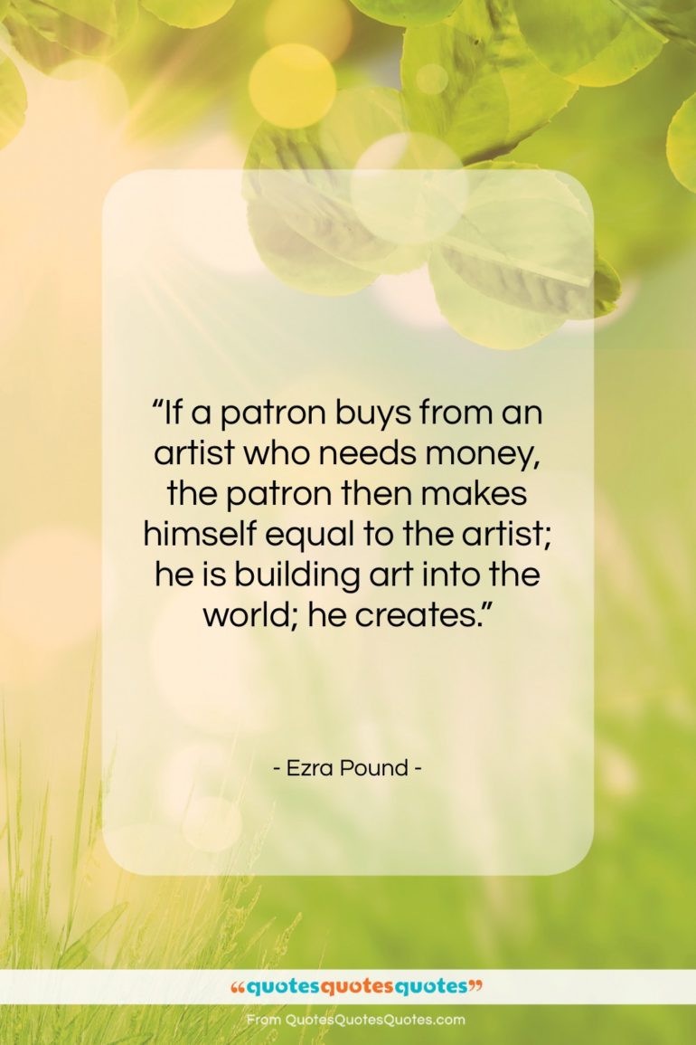 Ezra Pound quote: “If a patron buys from an artist…”- at QuotesQuotesQuotes.com