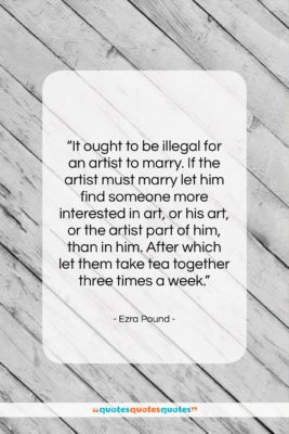 Ezra Pound quote: “It ought to be illegal for an…”- at QuotesQuotesQuotes.com