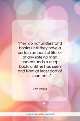 Ezra Pound quote: “Men do not understand books until they…”- at QuotesQuotesQuotes.com