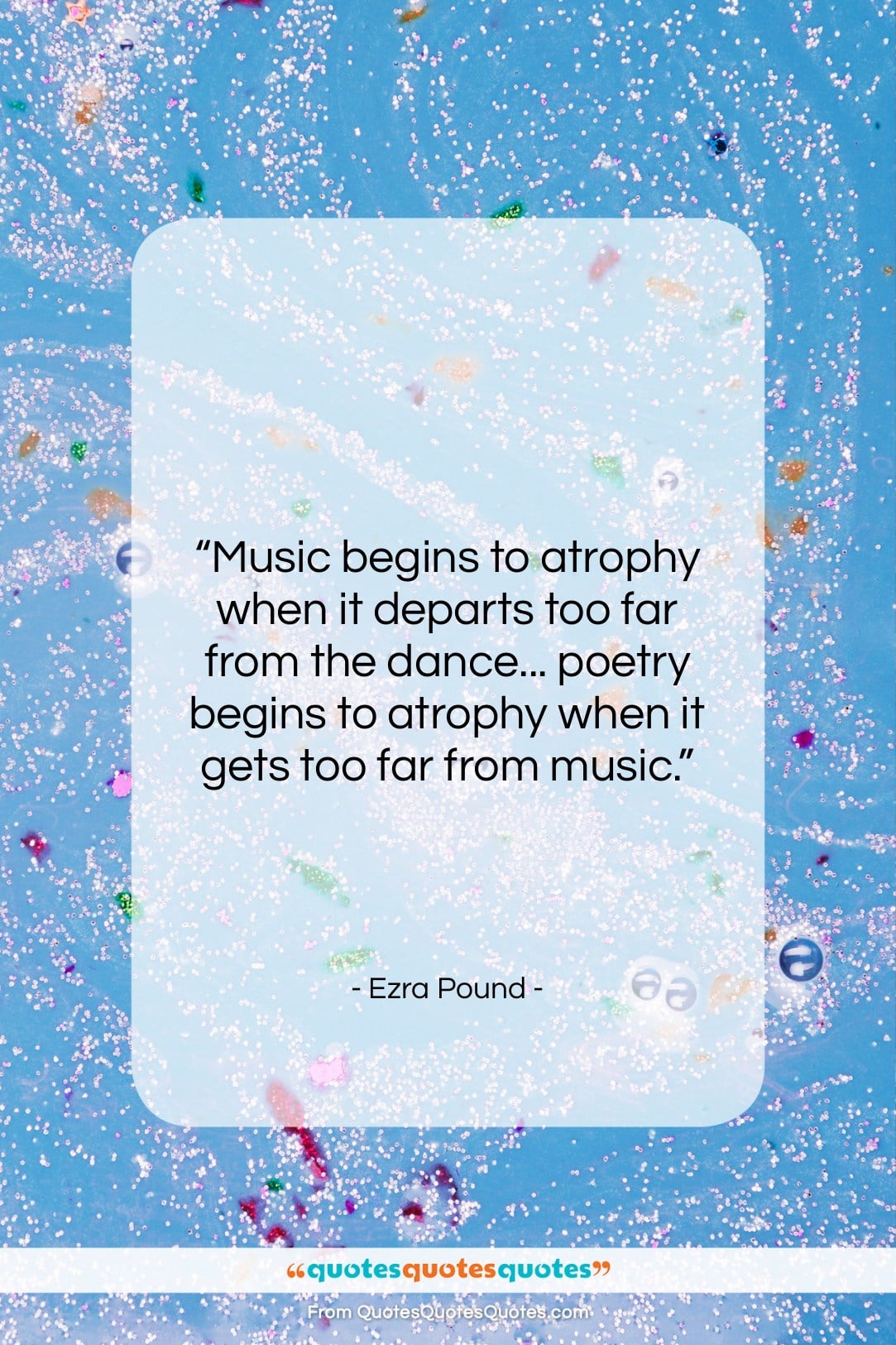 Ezra Pound quote: “Music begins to atrophy when it departs…”- at QuotesQuotesQuotes.com