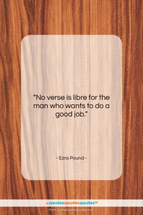 Ezra Pound quote: “No verse is libre for the man…”- at QuotesQuotesQuotes.com