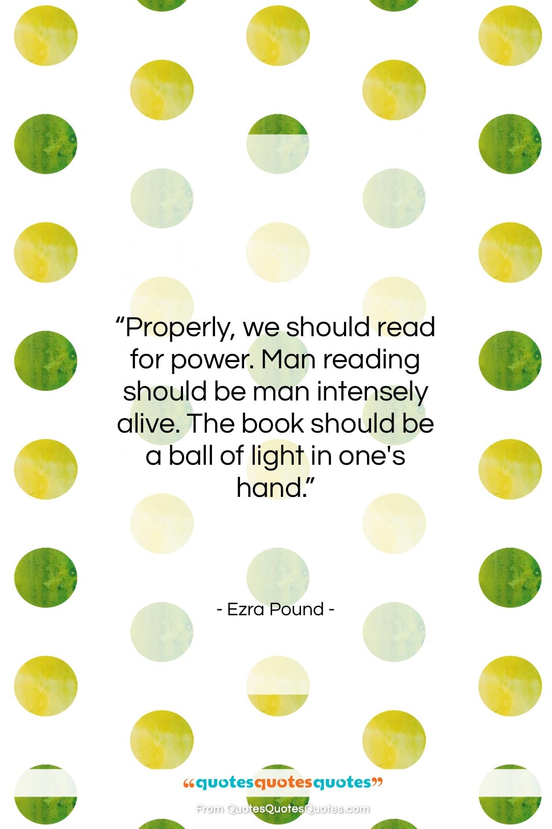 Ezra Pound quote: “Properly, we should read for power. Man…”- at QuotesQuotesQuotes.com