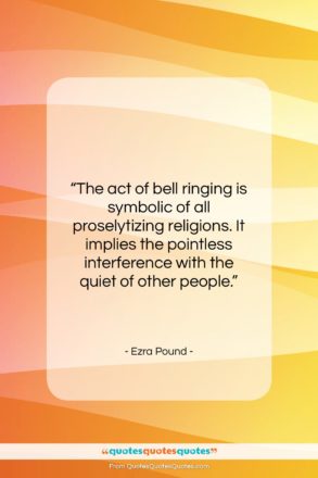 Ezra Pound quote: “The act of bell ringing is symbolic…”- at QuotesQuotesQuotes.com