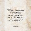 Ezra Pound quote: “When two men in business always agree…”- at QuotesQuotesQuotes.com