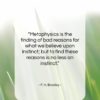 F. H. Bradley quote: “Metaphysics is the finding of bad reasons…”- at QuotesQuotesQuotes.com