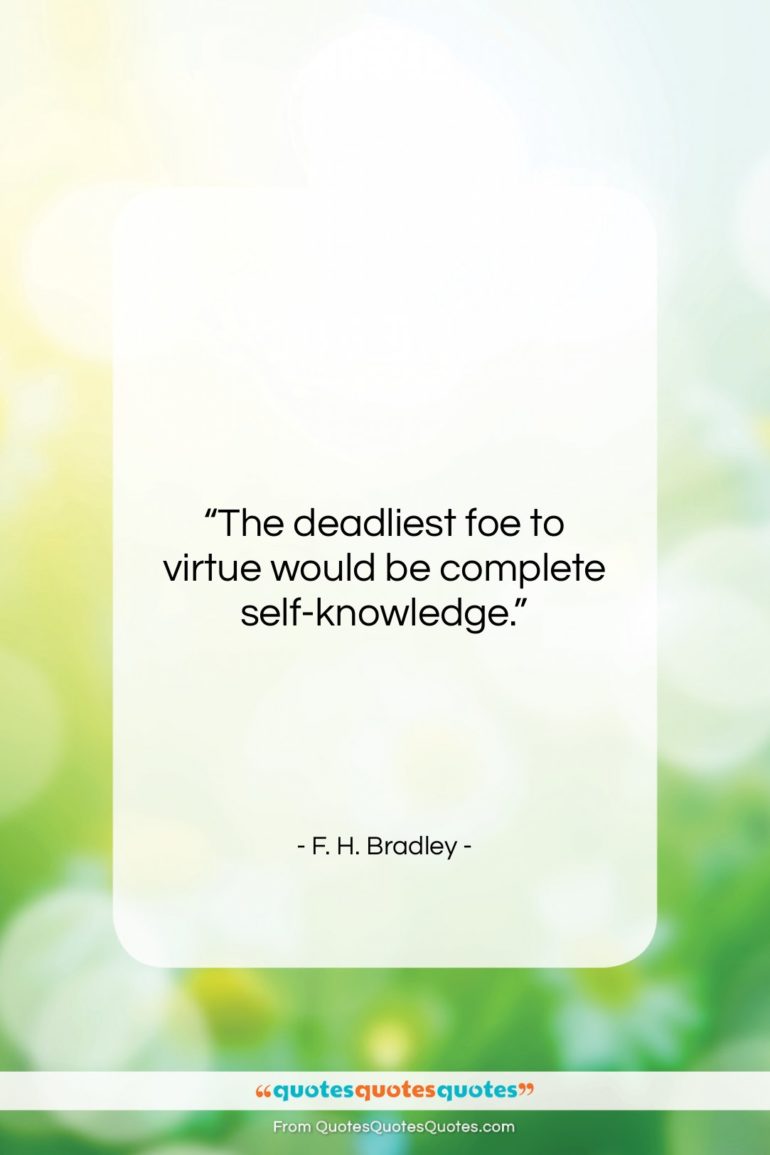 F. H. Bradley quote: “The deadliest foe to virtue would be…”- at QuotesQuotesQuotes.com