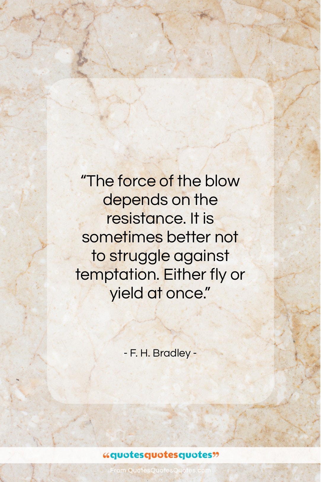 F. H. Bradley quote: “The force of the blow depends on…”- at QuotesQuotesQuotes.com