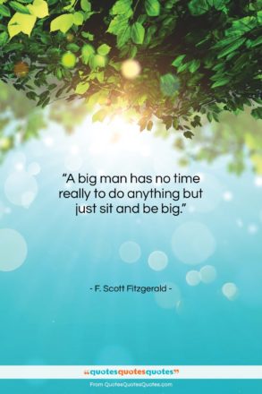 F. Scott Fitzgerald quote: “A big man has no time really…”- at QuotesQuotesQuotes.com