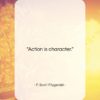 F. Scott Fitzgerald quote: “Action is character….”- at QuotesQuotesQuotes.com
