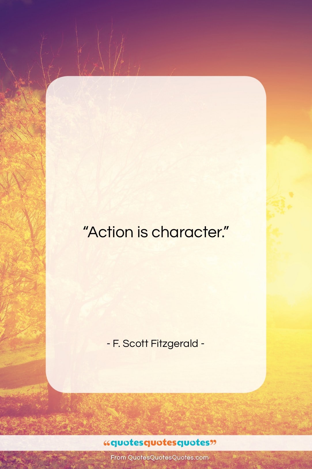 F. Scott Fitzgerald quote: “Action is character….”- at QuotesQuotesQuotes.com