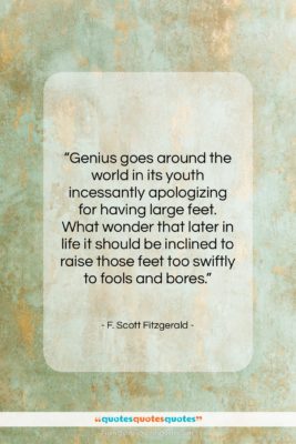 F. Scott Fitzgerald quote: “Genius goes around the world in its…”- at QuotesQuotesQuotes.com