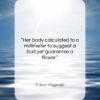 F. Scott Fitzgerald quote: “Her body calculated to a millimeter to…”- at QuotesQuotesQuotes.com