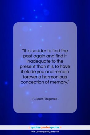 F. Scott Fitzgerald quote: “It is sadder to find the past…”- at QuotesQuotesQuotes.com