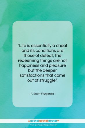 F. Scott Fitzgerald quote: “Life is essentially a cheat and its…”- at QuotesQuotesQuotes.com