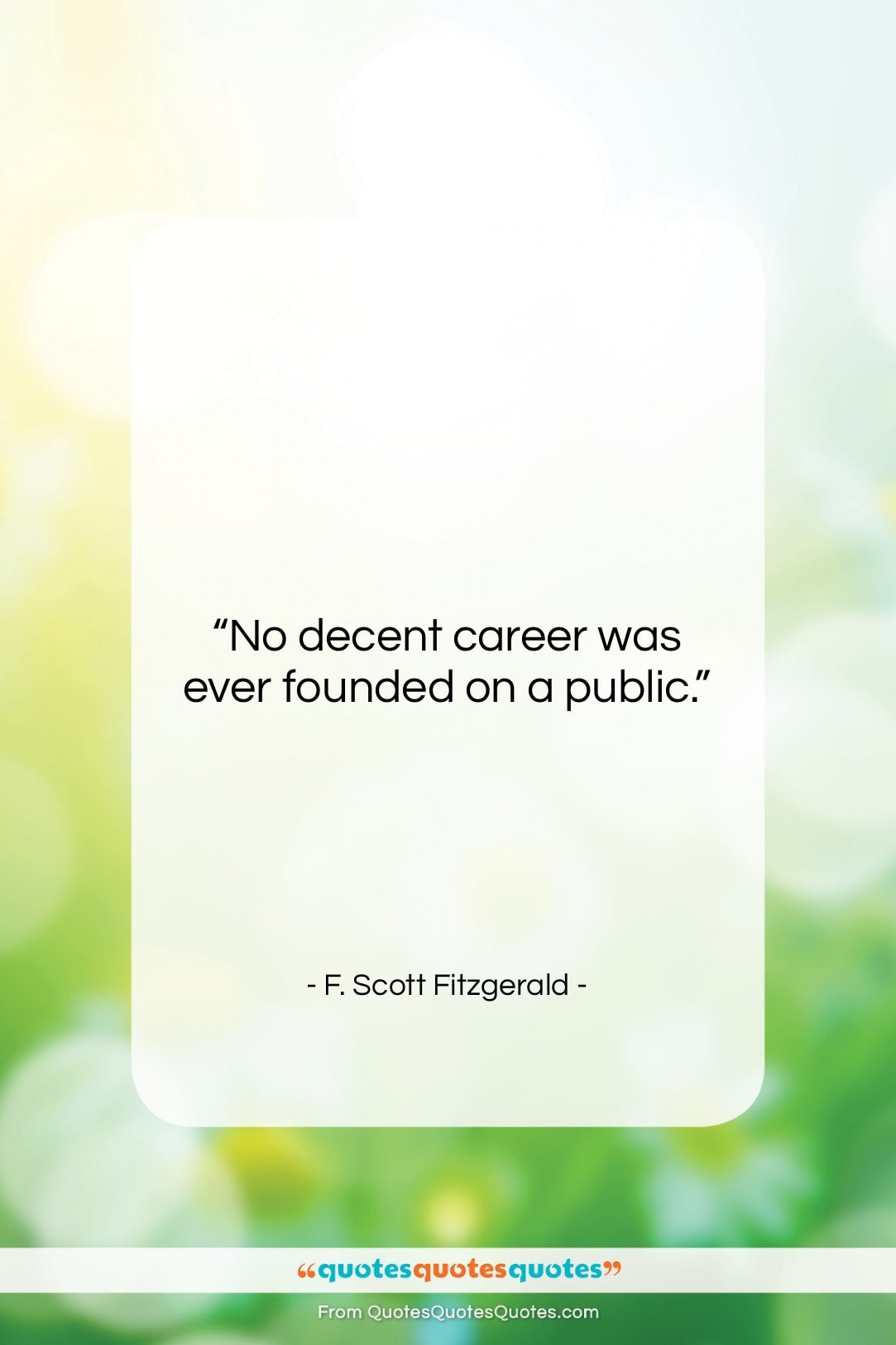 F. Scott Fitzgerald quote: “No decent career was ever founded on…”- at QuotesQuotesQuotes.com