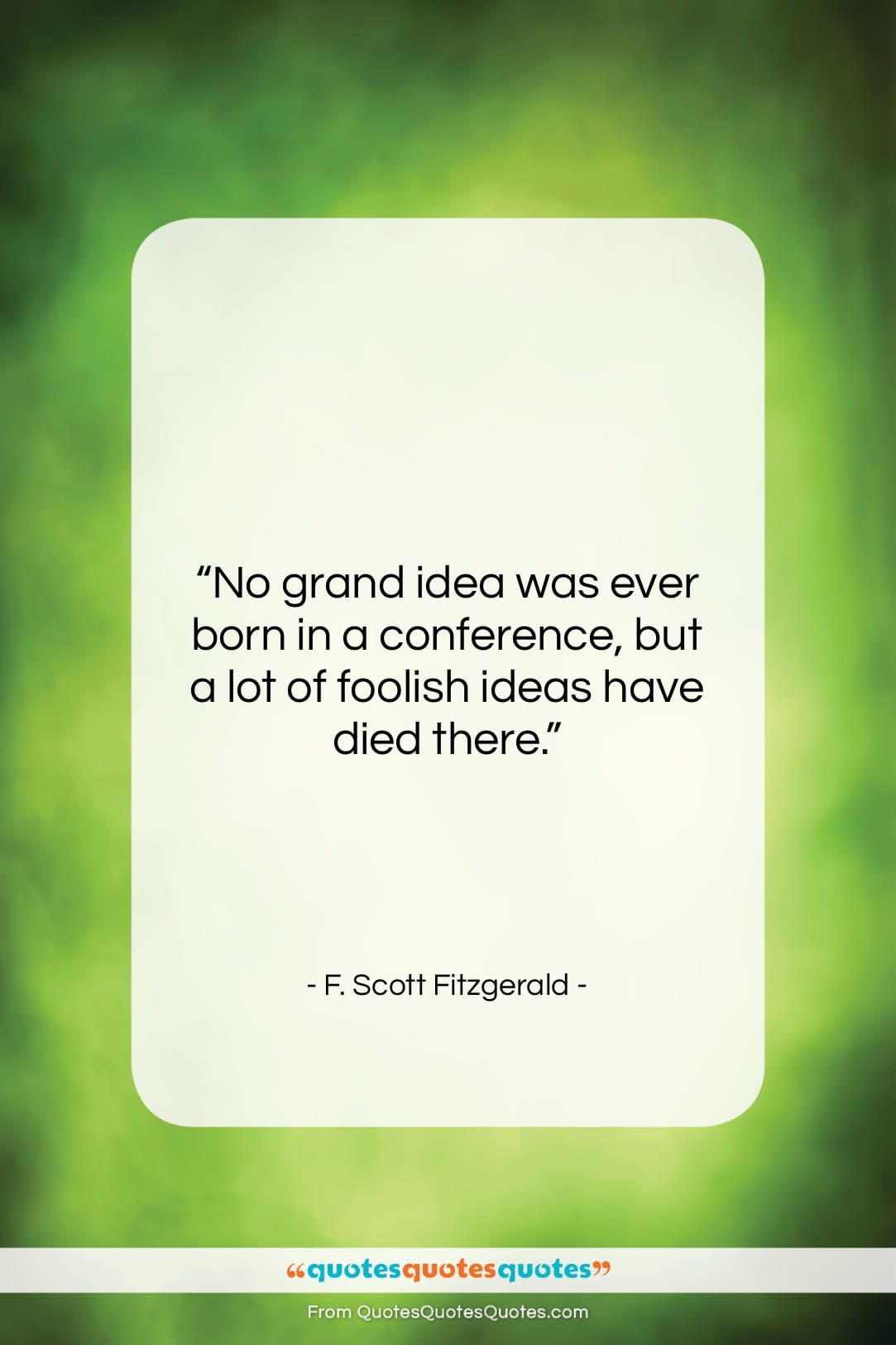 F. Scott Fitzgerald quote: “No grand idea was ever born in…”- at QuotesQuotesQuotes.com