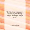 F. Scott Fitzgerald quote: “Switzerland is a country where very few…”- at QuotesQuotesQuotes.com