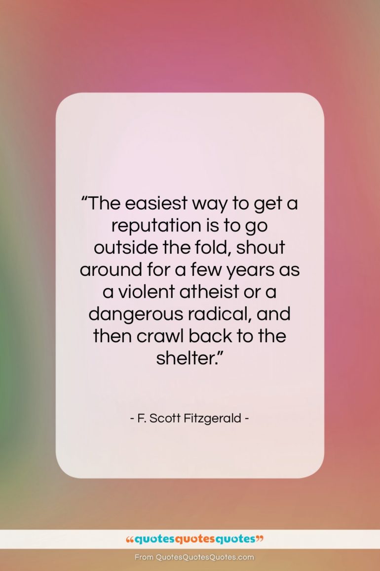 F. Scott Fitzgerald quote: “The easiest way to get a reputation…”- at QuotesQuotesQuotes.com
