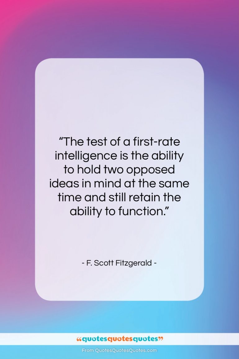 F. Scott Fitzgerald quote: “The test of a first-rate intelligence is…”- at QuotesQuotesQuotes.com