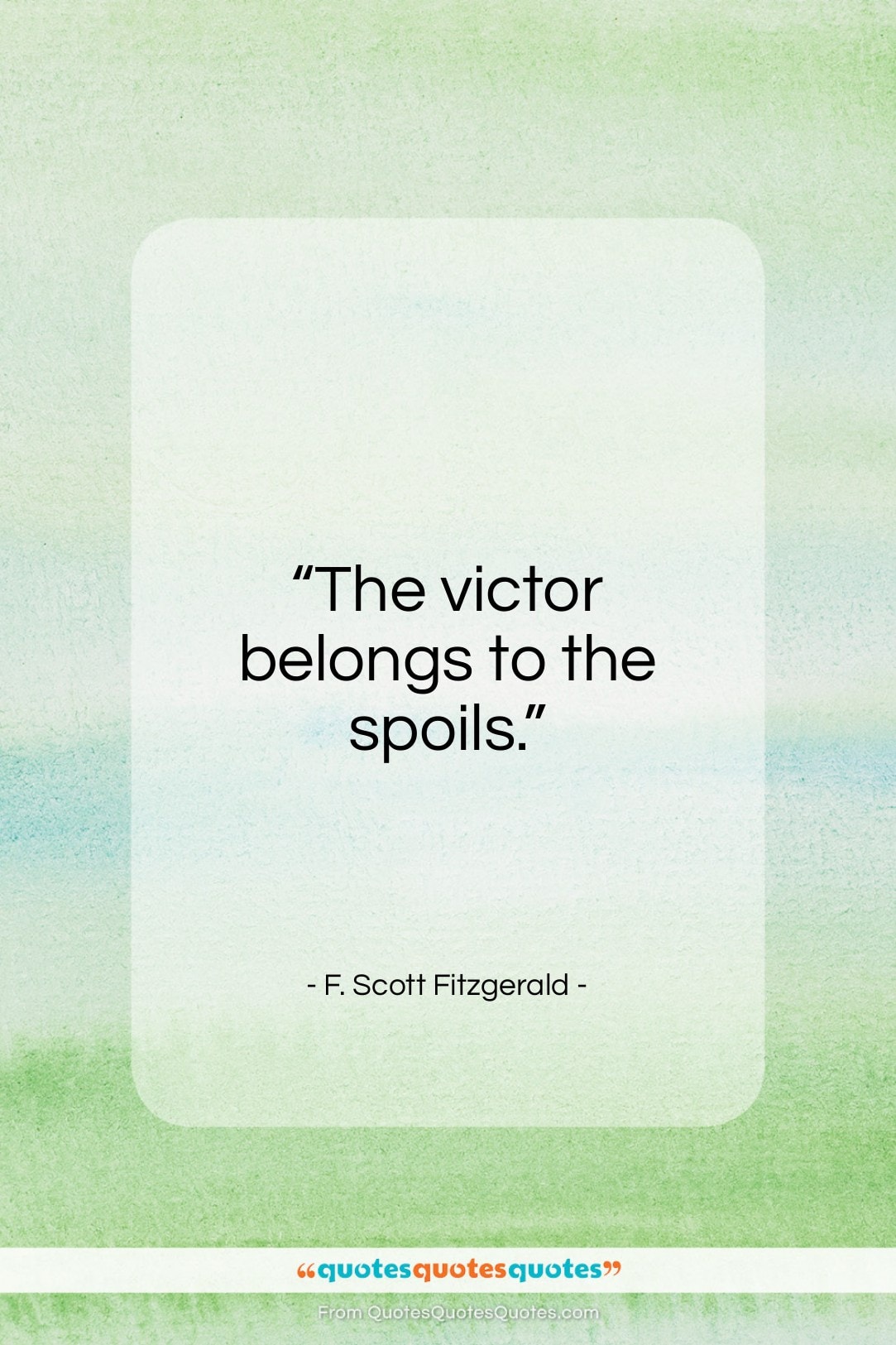 F. Scott Fitzgerald quote: “The victor belongs to the spoils…”- at QuotesQuotesQuotes.com