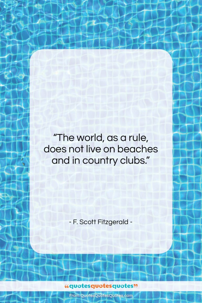 F. Scott Fitzgerald quote: “The world, as a rule, does not…”- at QuotesQuotesQuotes.com