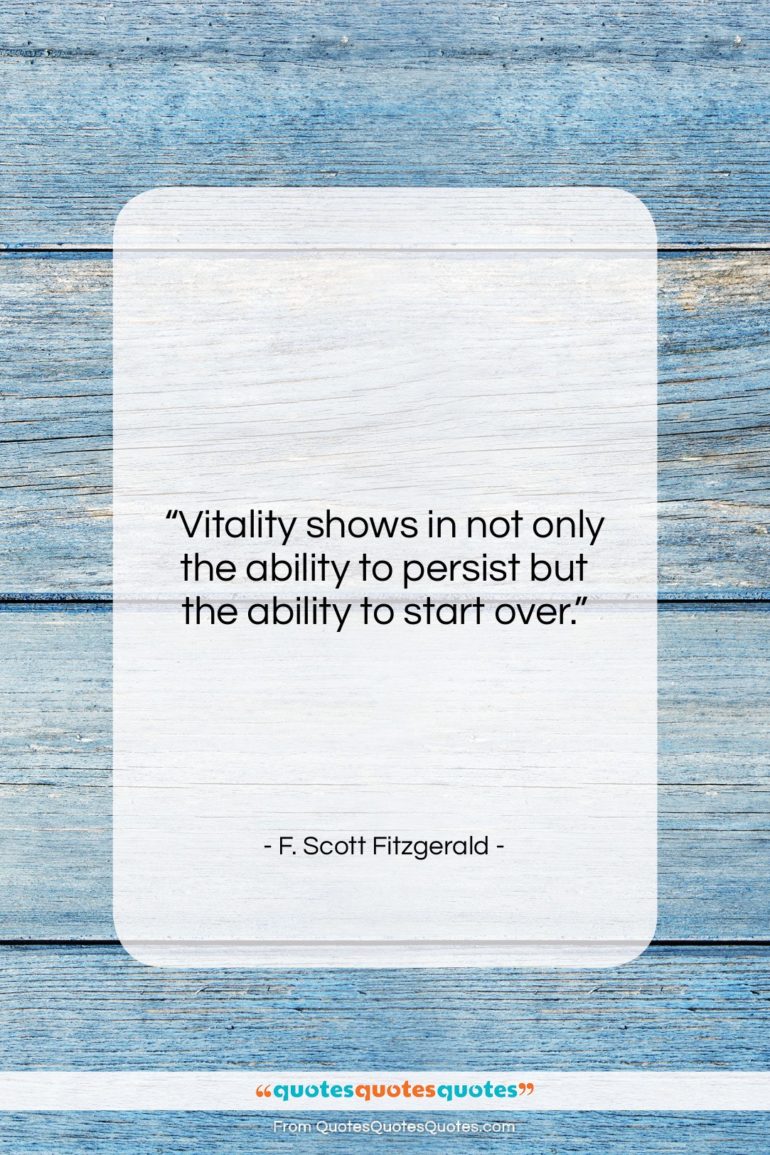 F. Scott Fitzgerald quote: “Vitality shows in not only the ability…”- at QuotesQuotesQuotes.com