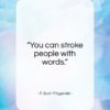 F. Scott Fitzgerald quote: “You can stroke people with words…”- at QuotesQuotesQuotes.com