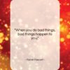 Farrah Fawcett quote: “When you do bad things, bad things…”- at QuotesQuotesQuotes.com