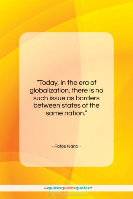 Fatos Nano quote: “Today, in the era of globalization, there…”- at QuotesQuotesQuotes.com
