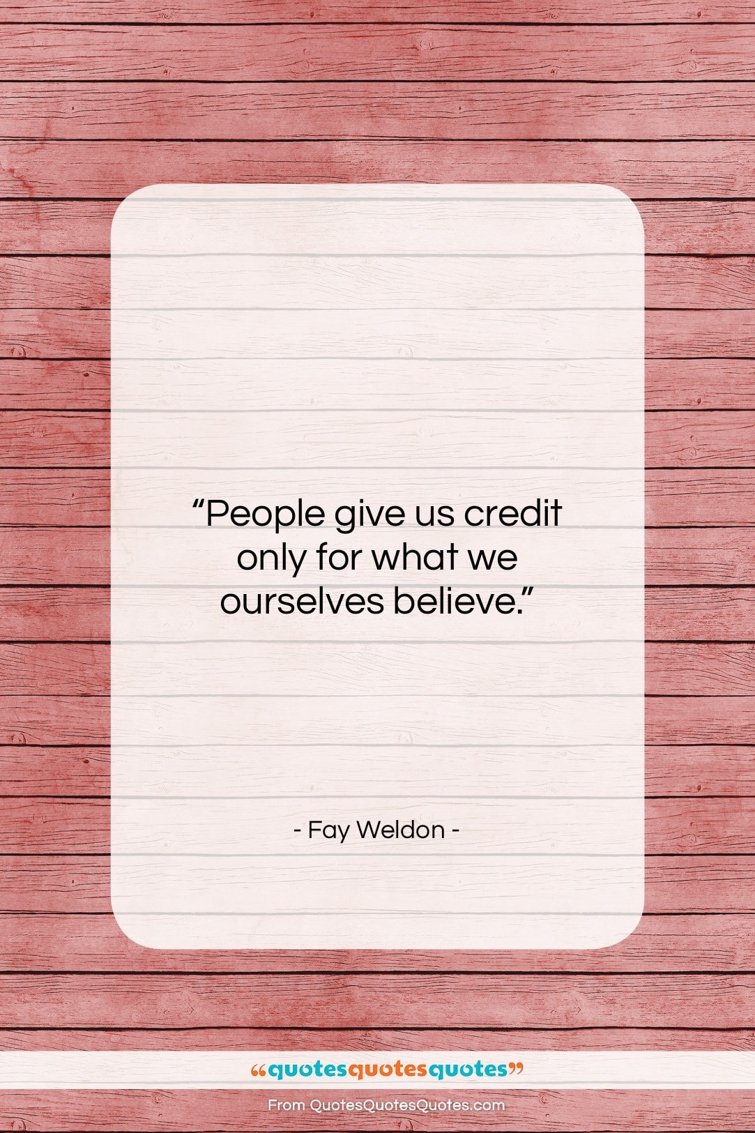 Fay Weldon quote: “People give us credit only for what…”- at QuotesQuotesQuotes.com