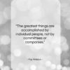 Fay Weldon quote: “The greatest things are accomplished by individual…”- at QuotesQuotesQuotes.com