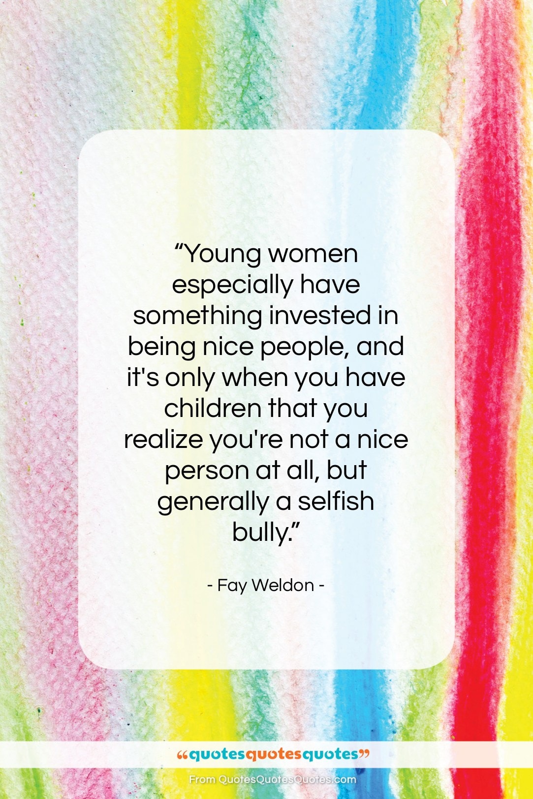 Fay Weldon quote: “Young women especially have something invested in…”- at QuotesQuotesQuotes.com