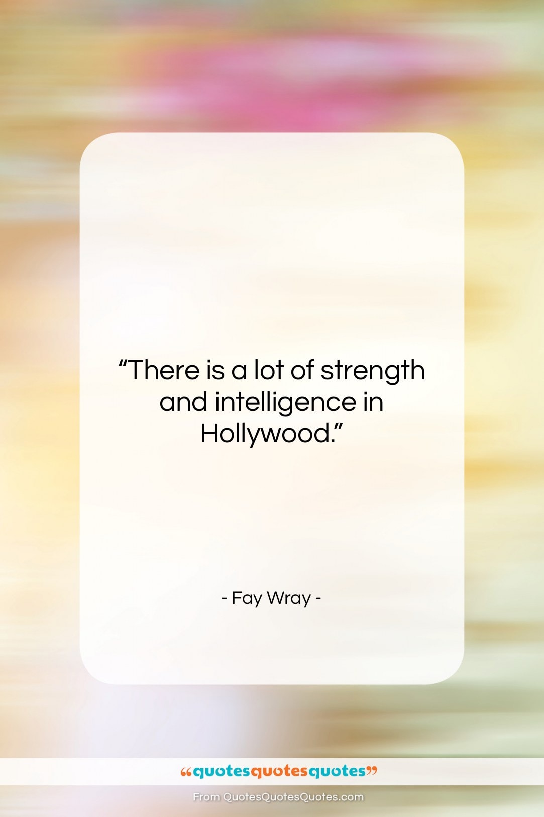 Fay Wray quote: “There is a lot of strength and…”- at QuotesQuotesQuotes.com