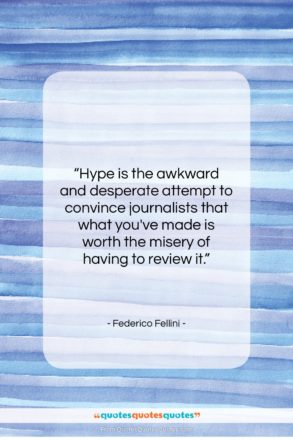 Federico Fellini quote: “Hype is the awkward and desperate attempt…”- at QuotesQuotesQuotes.com