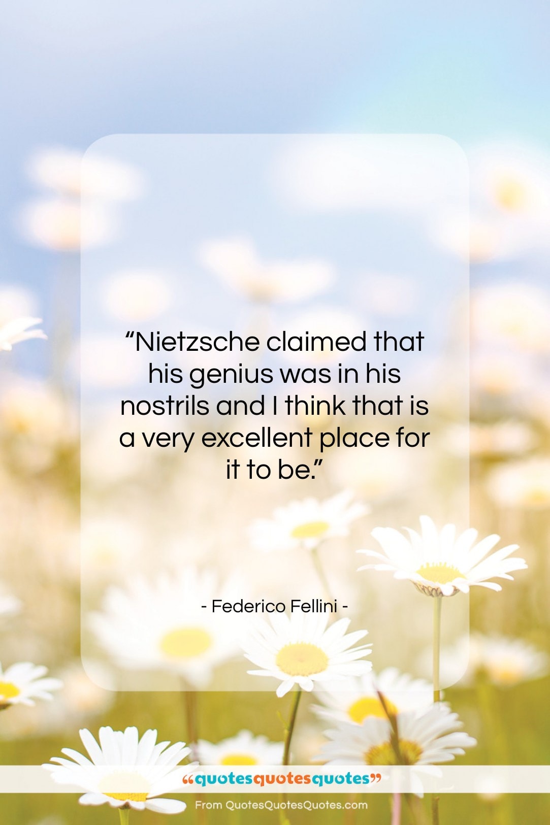 Federico Fellini quote: “Nietzsche claimed that his genius was in…”- at QuotesQuotesQuotes.com