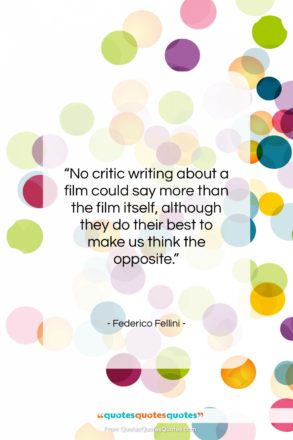 Federico Fellini quote: “No critic writing about a film could…”- at QuotesQuotesQuotes.com