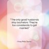 Finley Peter Dunne quote: “The only good husbands stay bachelors: They’re…”- at QuotesQuotesQuotes.com
