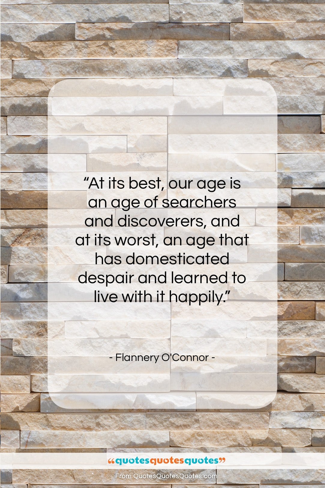 Flannery O’Connor quote: “At its best, our age is an…”- at QuotesQuotesQuotes.com