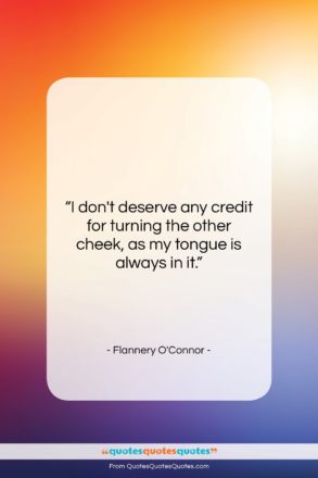 Flannery O’Connor quote: “I don’t deserve any credit for turning…”- at QuotesQuotesQuotes.com