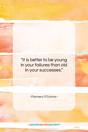 Flannery O’Connor quote: “It is better to be young in…”- at QuotesQuotesQuotes.com