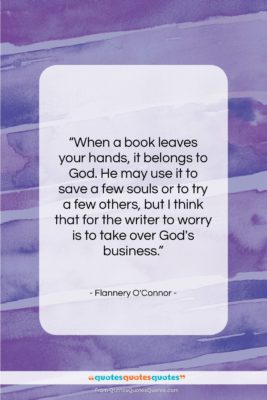 Flannery O’Connor quote: “When a book leaves your hands, it…”- at QuotesQuotesQuotes.com