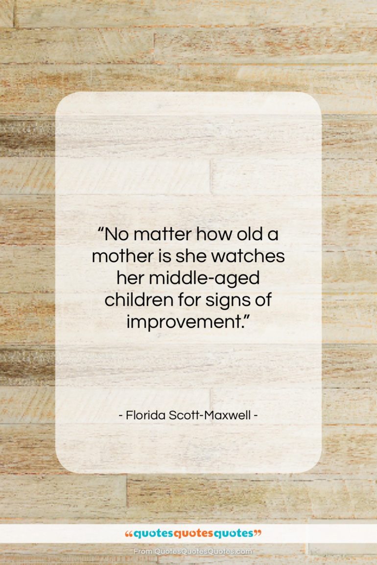 Florida Scott-Maxwell quote: “No matter how old a mother is…”- at QuotesQuotesQuotes.com