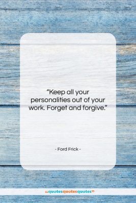 Ford Frick quote: “Keep all your personalities out of your…”- at QuotesQuotesQuotes.com