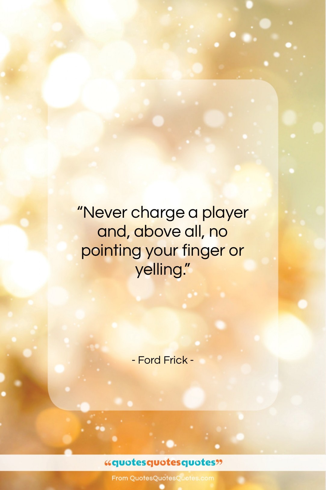 Ford Frick quote: “Never charge a player and, above all…”- at QuotesQuotesQuotes.com