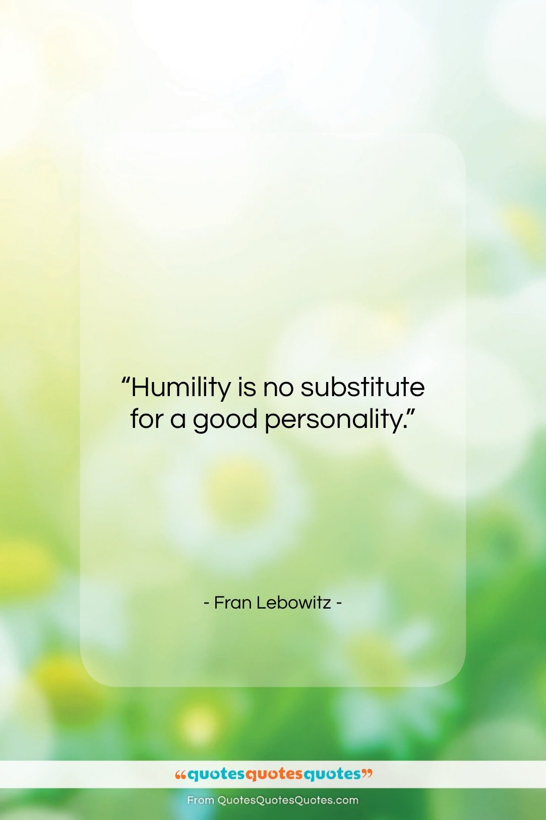 Fran Lebowitz quote: “Humility is no substitute for a good…”- at QuotesQuotesQuotes.com