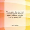 Fran Lebowitz quote: “If you are a dog and your…”- at QuotesQuotesQuotes.com