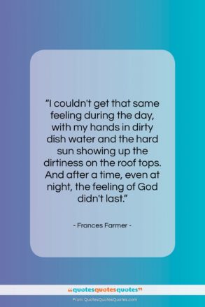 Frances Farmer quote: “I couldn’t get that same feeling during…”- at QuotesQuotesQuotes.com