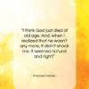 Frances Farmer quote: “I think God just died of old…”- at QuotesQuotesQuotes.com
